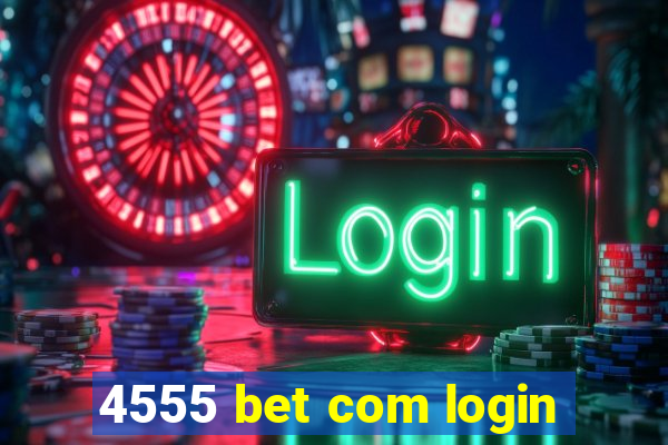 4555 bet com login